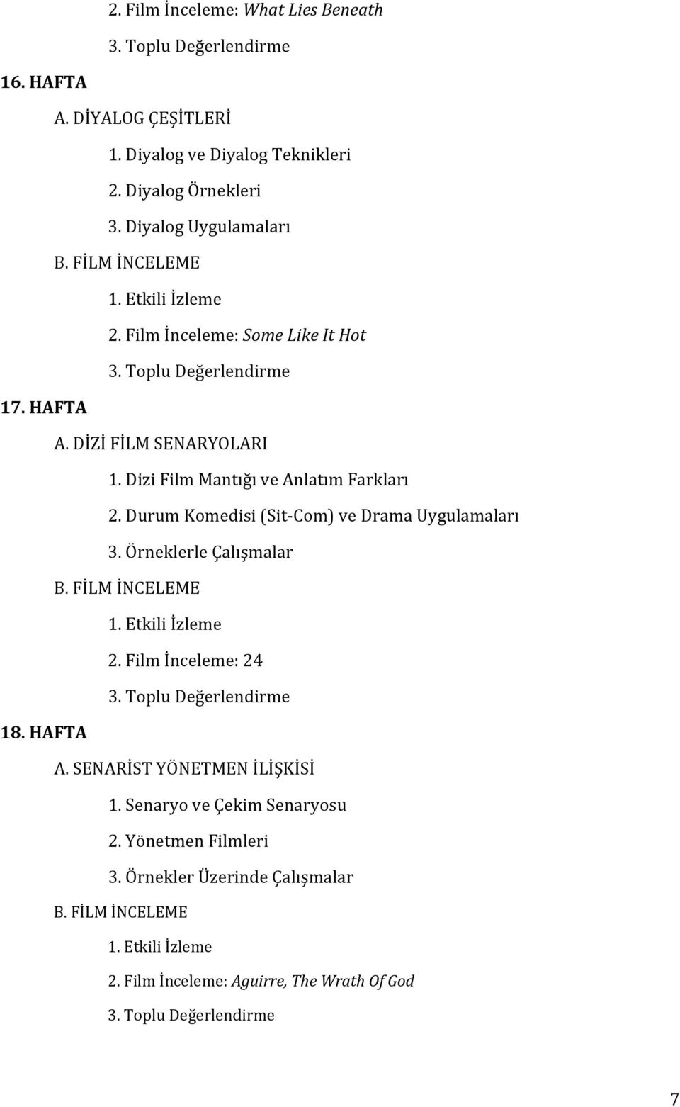 Durum Komedisi (Sit Com) ve Drama Uygulamaları 3. Örneklerle Çalışmalar B. FİLM İNCELEME 2. Film İnceleme: 24 A. SENARİST YÖNETMEN İLİŞKİSİ 1.