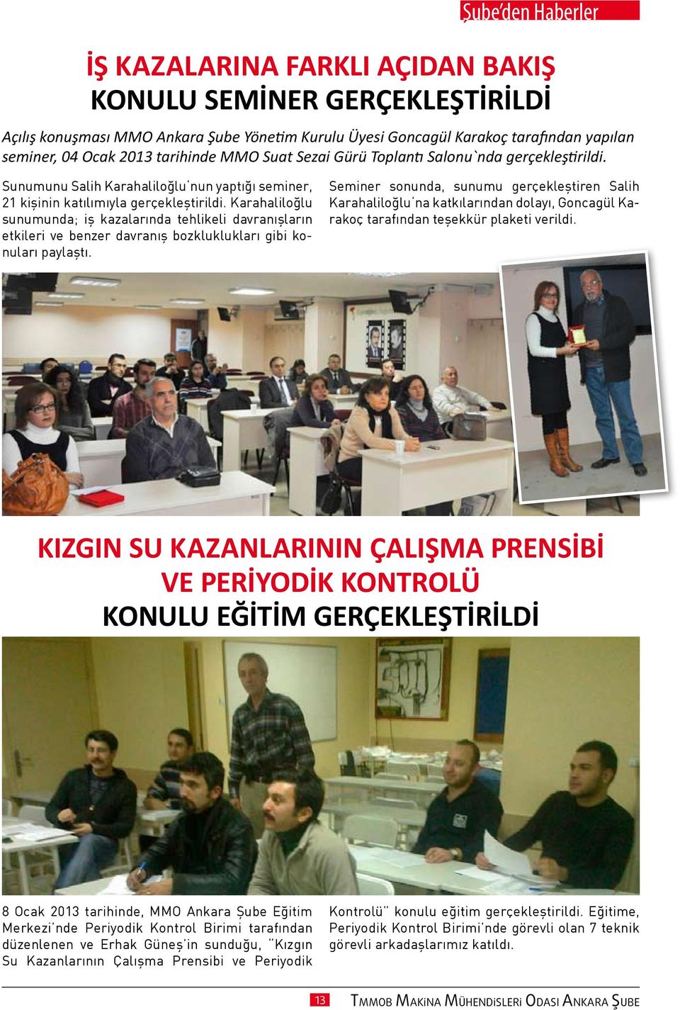 Karahaliloğlu sunumunda; iş kazalarında tehlikeli davranışların etkileri ve benzer davranış bozkluklukları gibi konuları paylaştı.