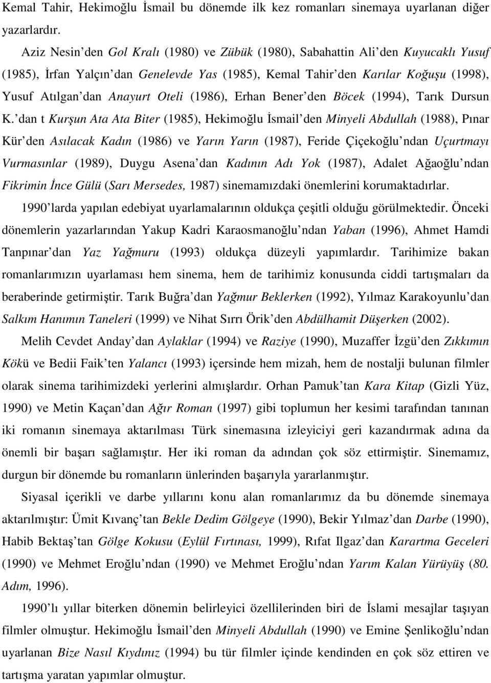 Oteli (1986), Erhan Bener den Böcek (1994), Tarık Dursun K.