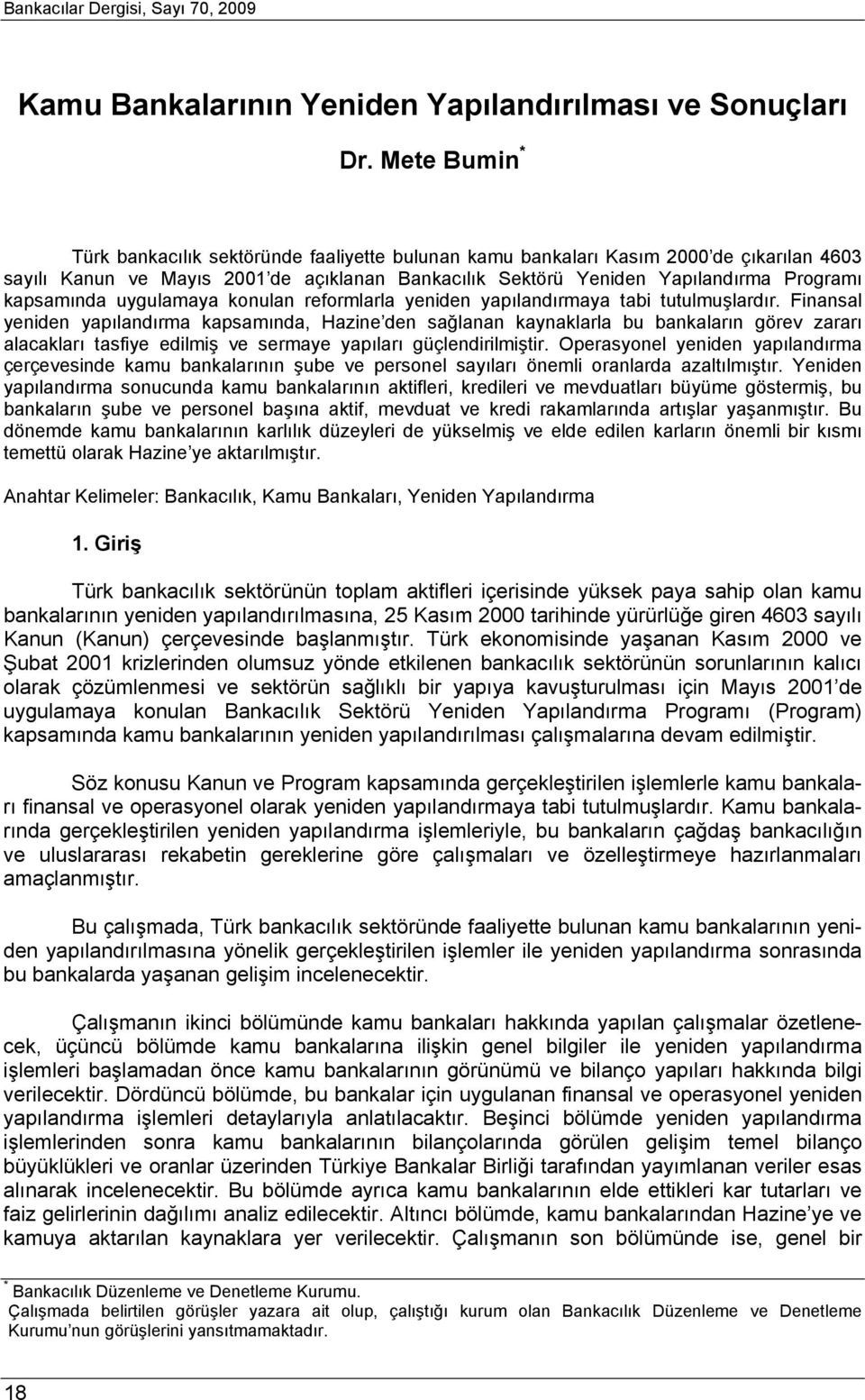 kapsamında uygulamaya konulan reformlarla yeniden yapılandırmaya tabi tutulmuşlardır.