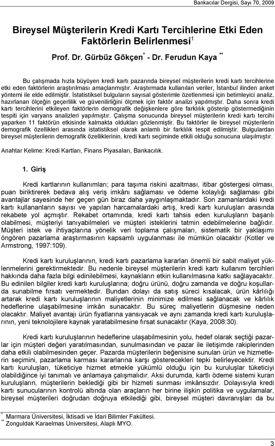 Araştırmada kullanılan veriler, İstanbul ilinden anket yöntemi ile elde edilmiştir.