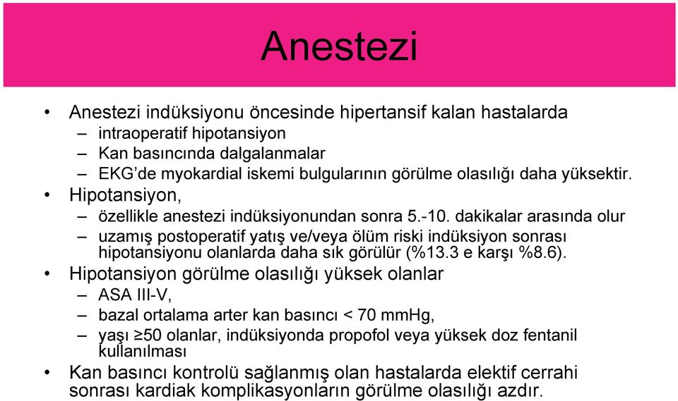 dakikalar arasında olur uzamış postoperatif yatış ve/veya ölüm riski indüksiyon sonrası hipotansiyonu olanlarda daha sık görülür (%13.3 e karşı %8.6).