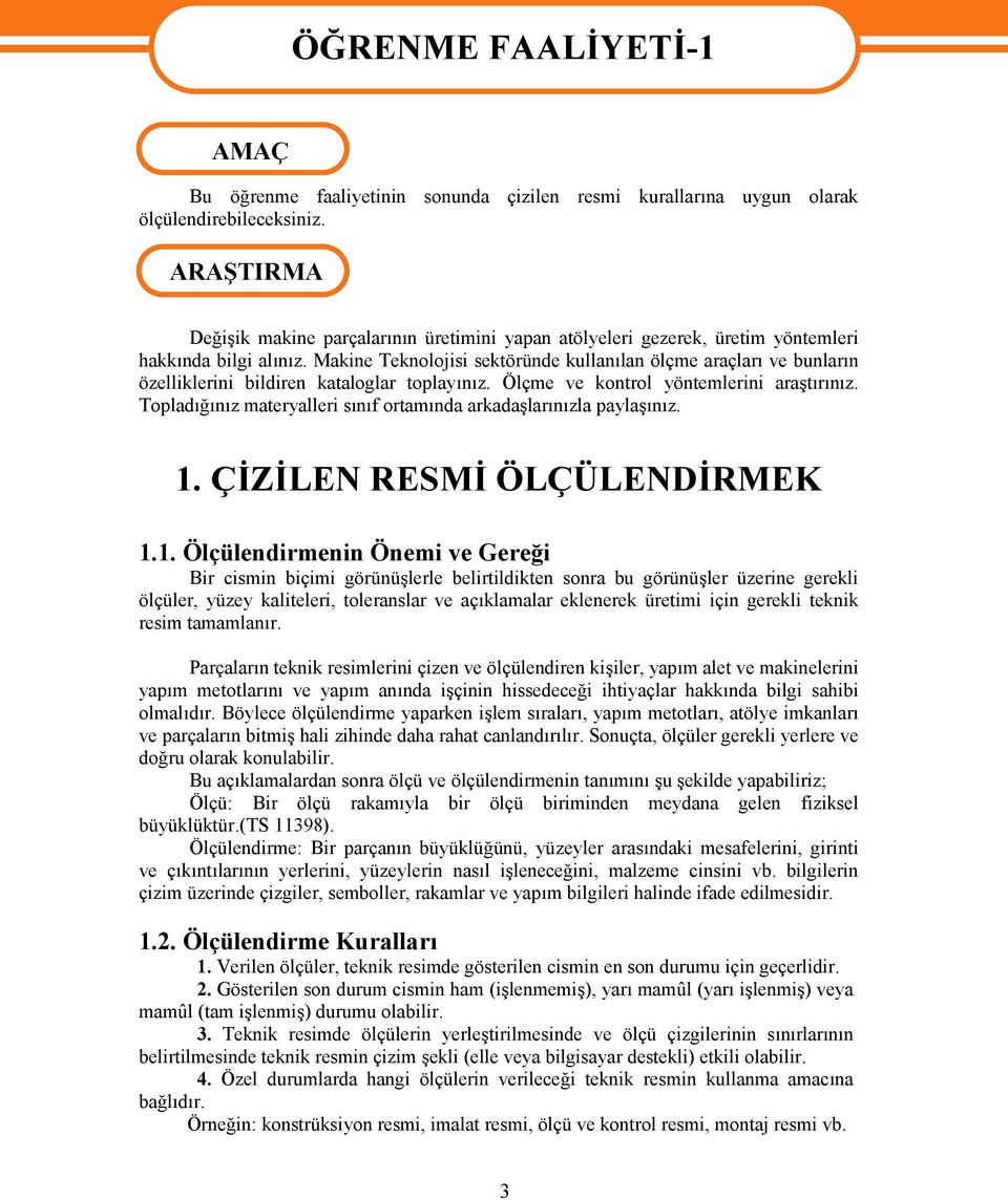 Makine Teknolojisi sektöründe kullanılan ölçme araçları ve bunların özelliklerini bildiren kataloglar toplayınız. Ölçme ve kontrol yöntemlerini araştırınız.