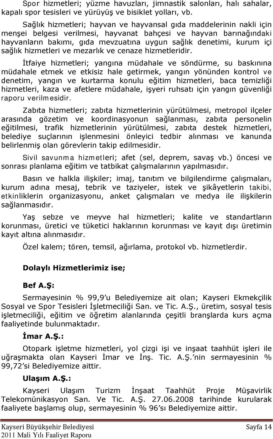 içi sağlık hizmetleri ve mezarlık ve cenaze hizmetleridir.