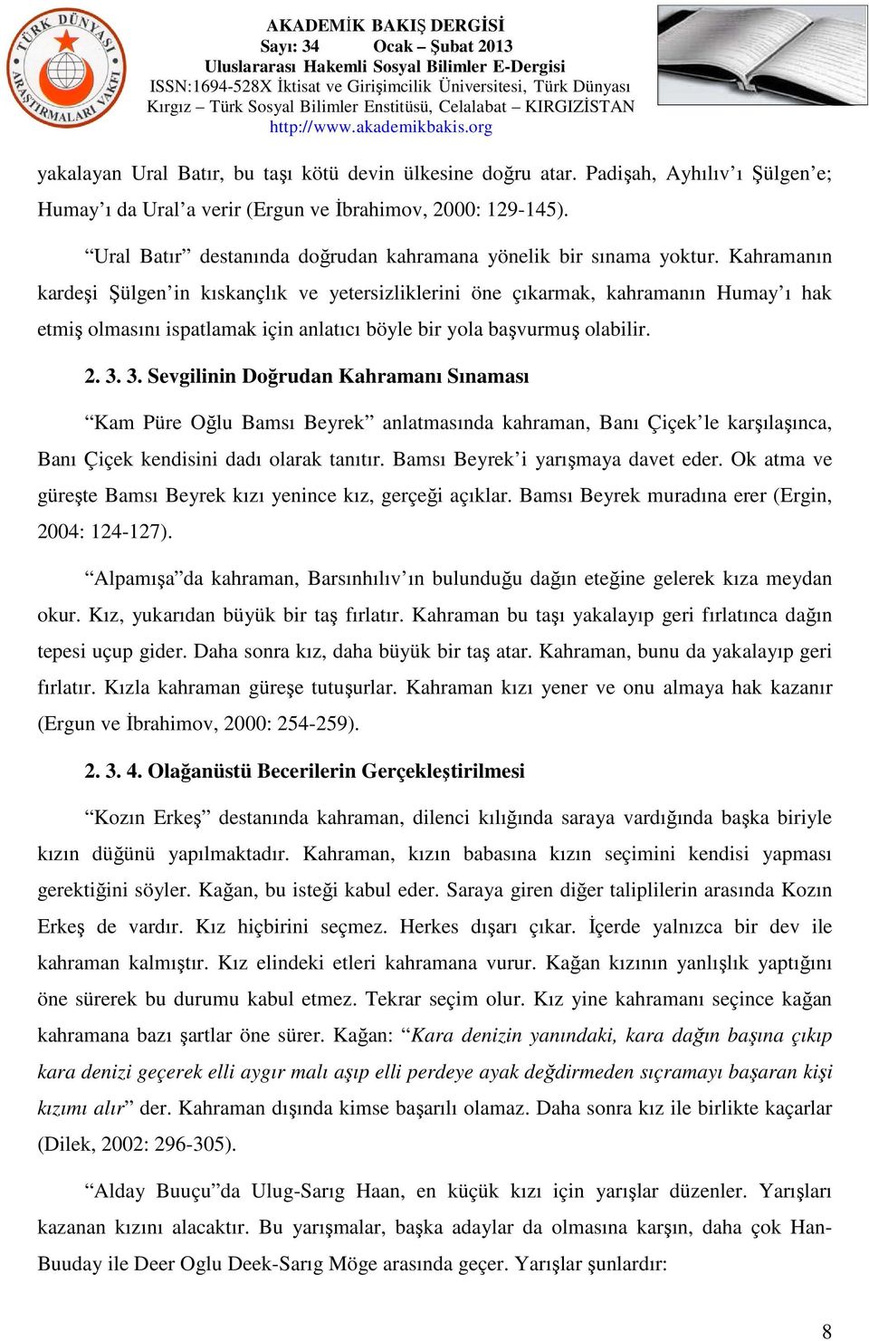 Kahramanın kardeşi Şülgen in kıskançlık ve yetersizliklerini öne çıkarmak, kahramanın Humay ı hak etmiş olmasını ispatlamak için anlatıcı böyle bir yola başvurmuş olabilir. 2. 3.