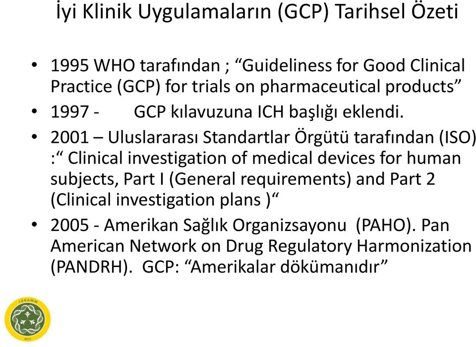 2001 Uluslararası Standartlar Örgütü tarafından (ISO) : Clinical investigation of medical devices for human subjects, Part I