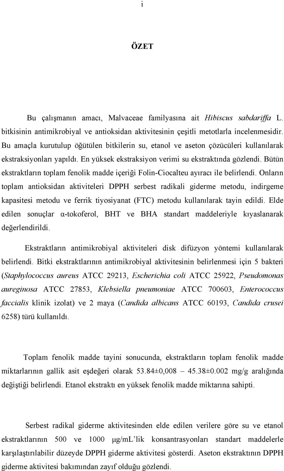 Bütün ekstraktların toplam fenolik madde içeriği Folin-Ciocalteu ayıracı ile belirlendi.