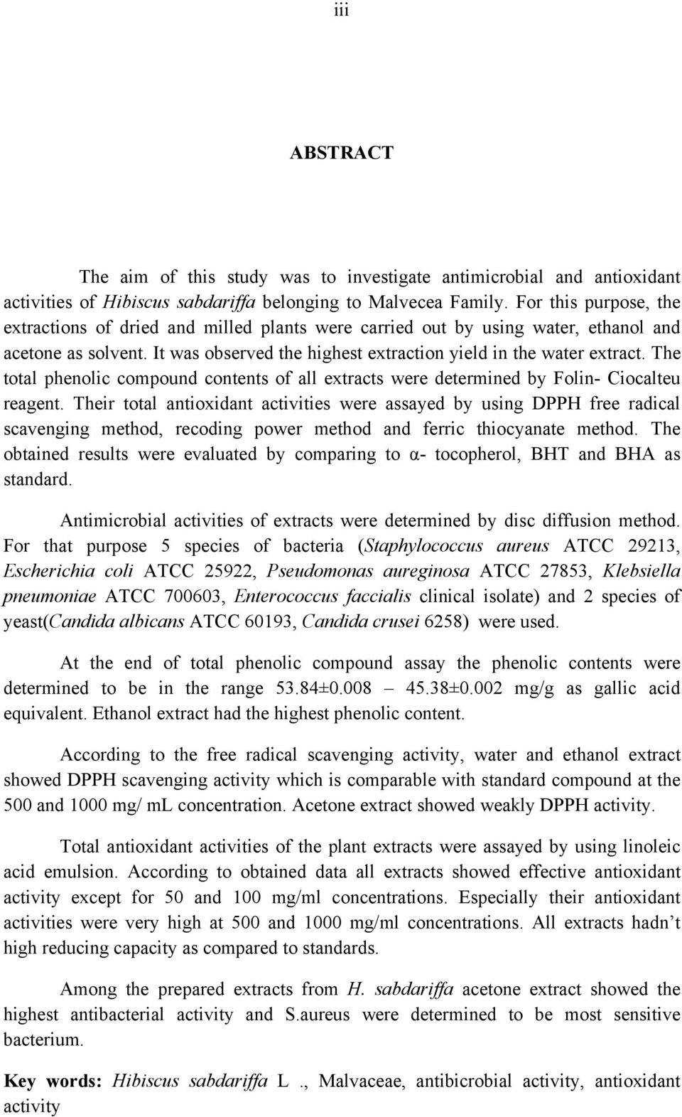 The total phenolic compound contents of all extracts were determined by Folin- Ciocalteu reagent.