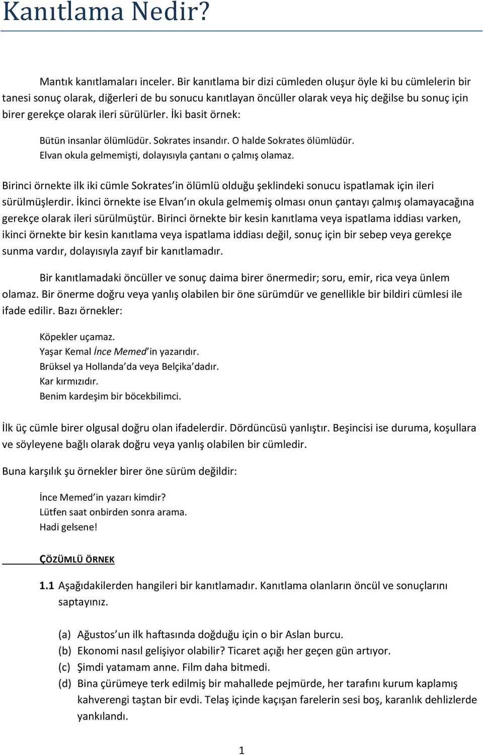 sürülürler. İki basit örnek: Bütün insanlar ölümlüdür. Sokrates insandır. O halde Sokrates ölümlüdür. Elvan okula gelmemişti, dolayısıyla çantanı o çalmış olamaz.