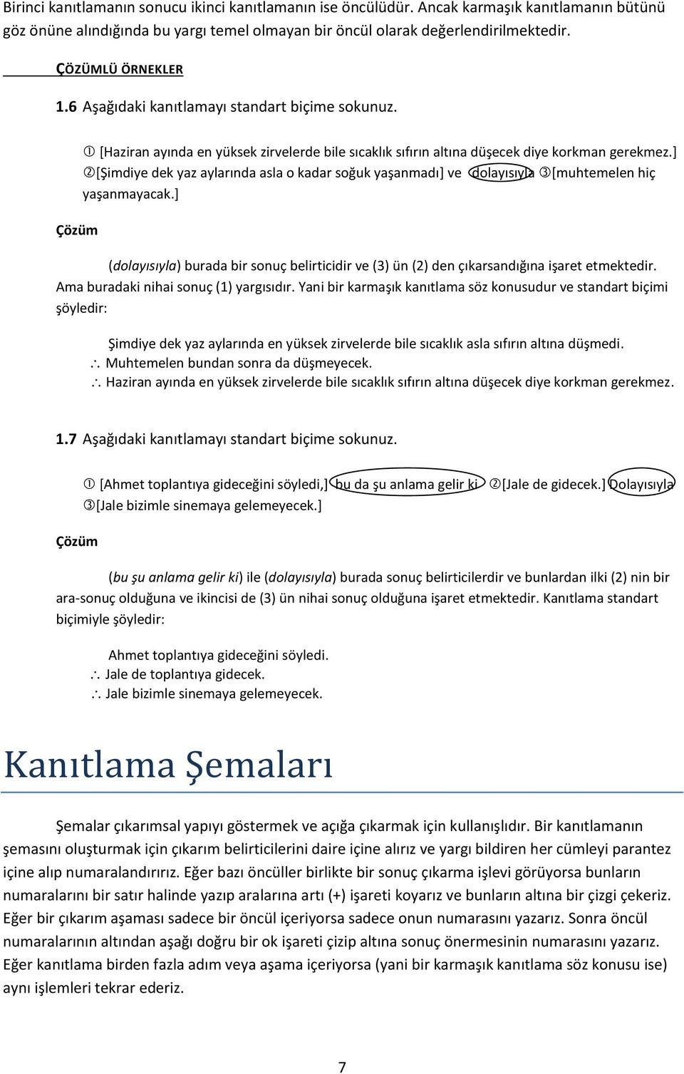 ] [Şimdiye dek yaz aylarında asla o kadar soğuk yaşanmadı] ve dolayısıyla [muhtemelen hiç yaşanmayacak.] (dolayısıyla) burada bir sonuç belirticidir ve (3) ün (2) den çıkarsandığına işaret etmektedir.