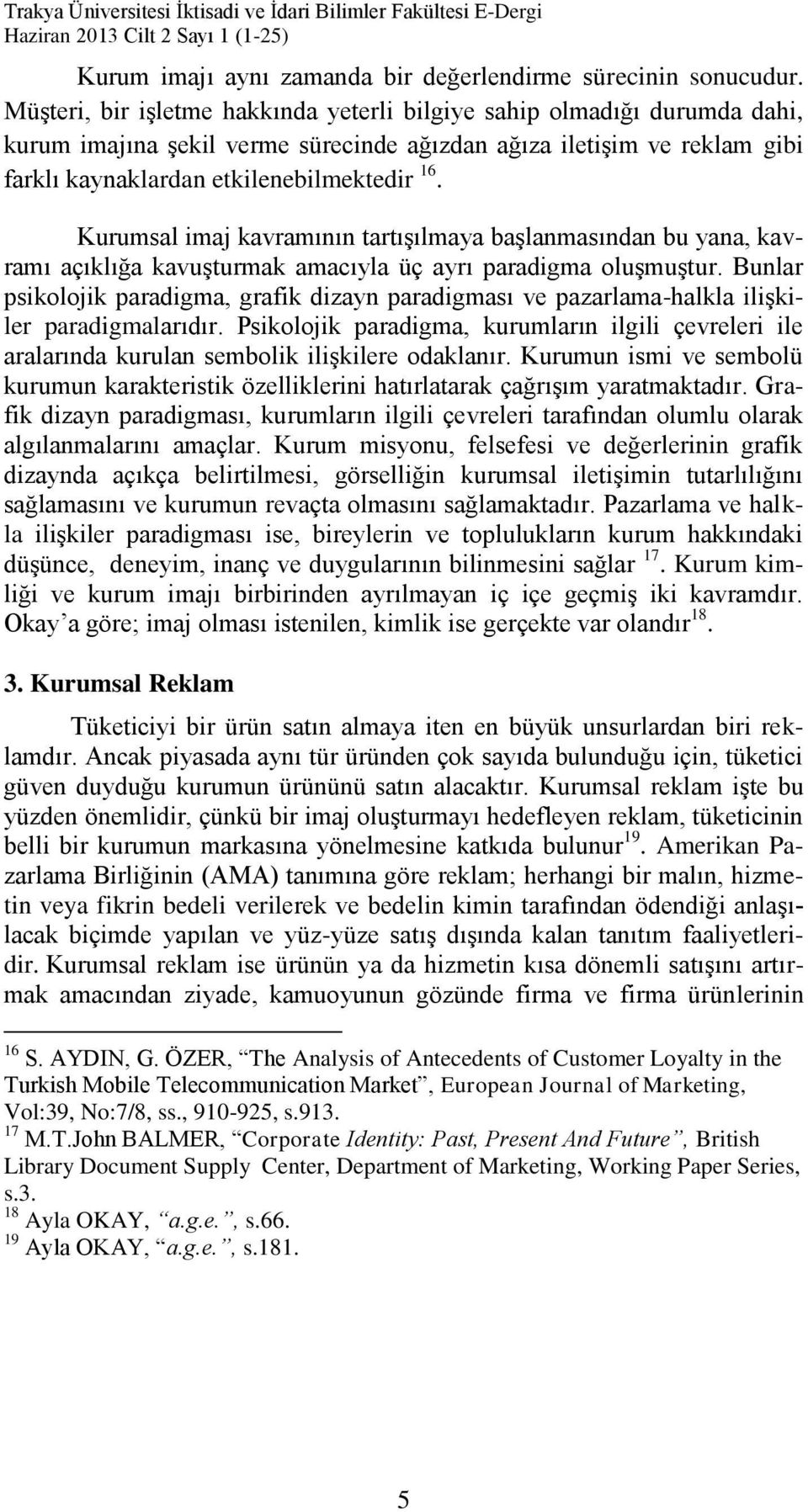 Kurumsal imaj kavramının tartışılmaya başlanmasından bu yana, kavramı açıklığa kavuşturmak amacıyla üç ayrı paradigma oluşmuştur.