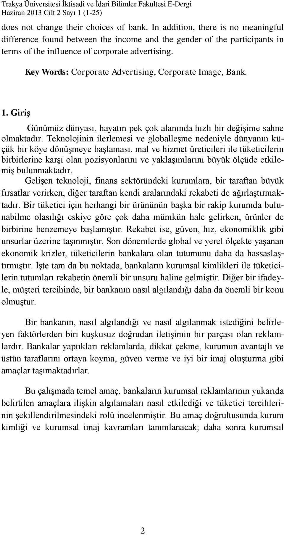 Key Words: Corporate Advertising, Corporate Image, Bank. 1. Giriş Günümüz dünyası, hayatın pek çok alanında hızlı bir değişime sahne olmaktadır.