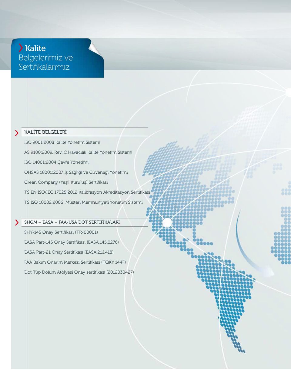 ISO/IEC 17025:2012 Kalibrasyon Akreditasyon Sertifikası TS ISO 10002:2006 Müşteri Memnuniyeti Yönetim Sistemi SHGM EASA FAA-USA DOT SERTİFİKALARI SHY-145 Onay