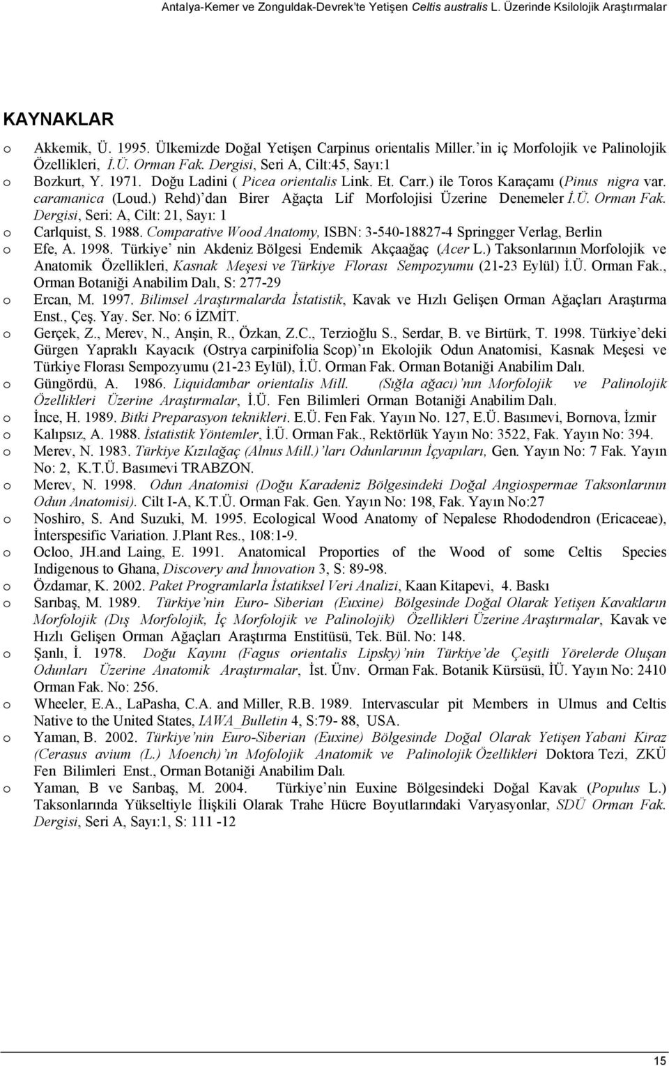 caramanica (Lud.) Rehd) dan Birer Ağaçta Lif Mrfljisi Üzerine Denemeler İ.Ü. Orman Fak. Dergisi, Seri: A, Cilt: 21, Sayı: 1 Carlquist, S. 1988.