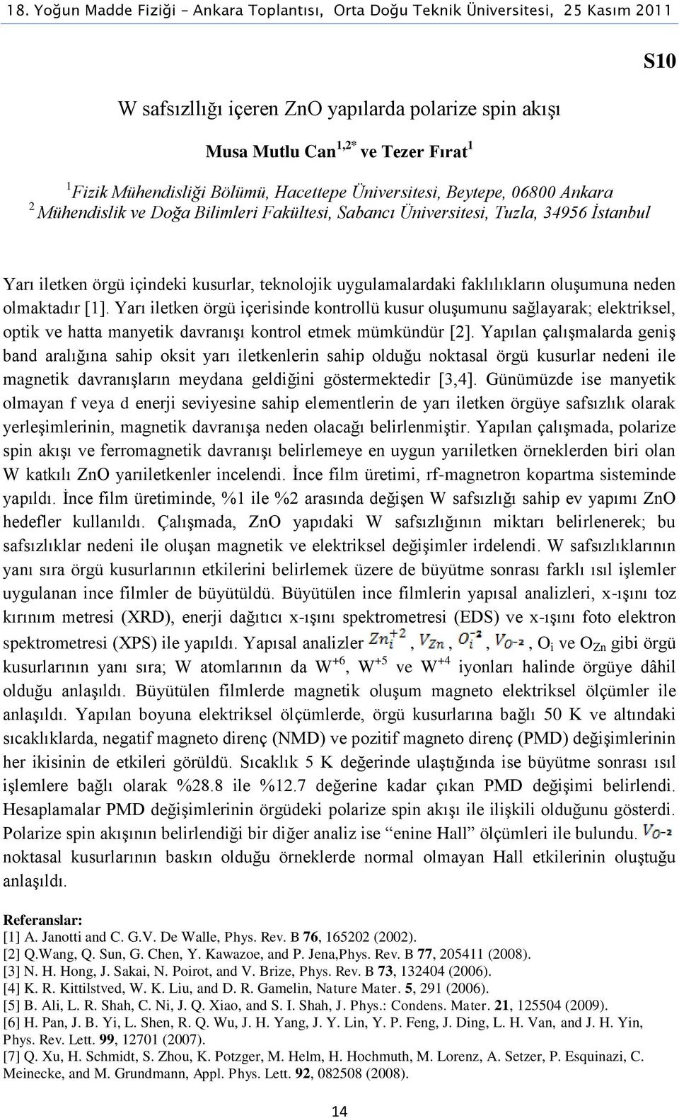 Yarı iletken örgü içerisinde kontrollü kusur oluşumunu sağlayarak; elektriksel, optik ve hatta manyetik davranışı kontrol etmek mümkündür [2].