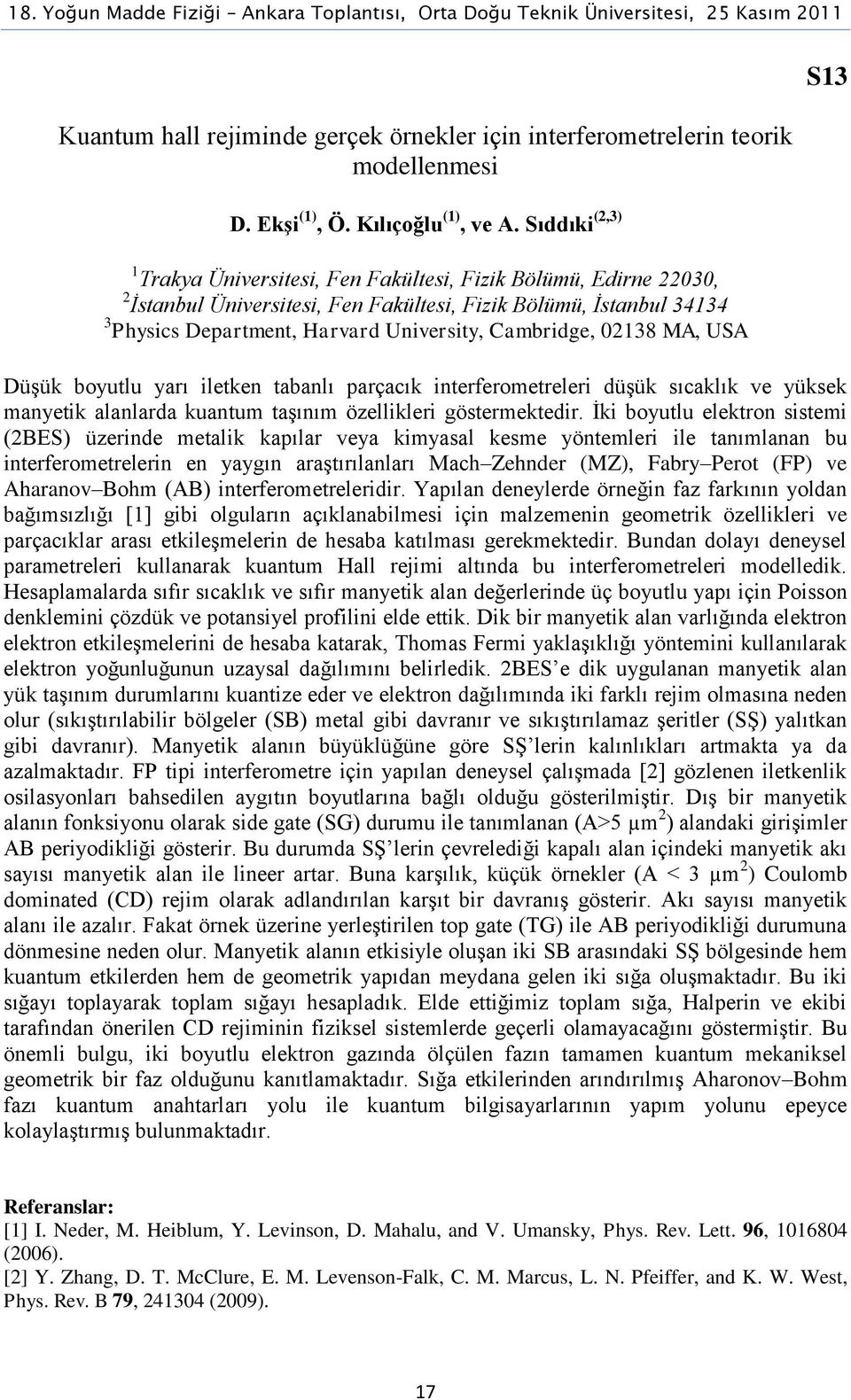 Cambridge, 02138 MA, USA S13 Düşük boyutlu yarı iletken tabanlı parçacık interferometreleri düşük sıcaklık ve yüksek manyetik alanlarda kuantum taşınım özellikleri göstermektedir.