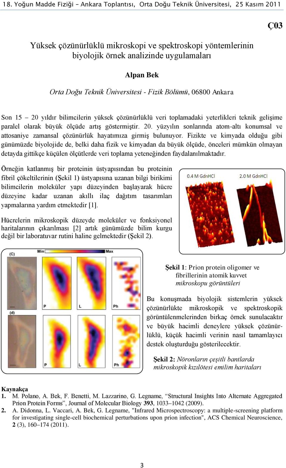 yüzyılın sonlarında atom-altı konumsal ve attosaniye zamansal çözünürlük hayatımıza girmiş bulunuyor.