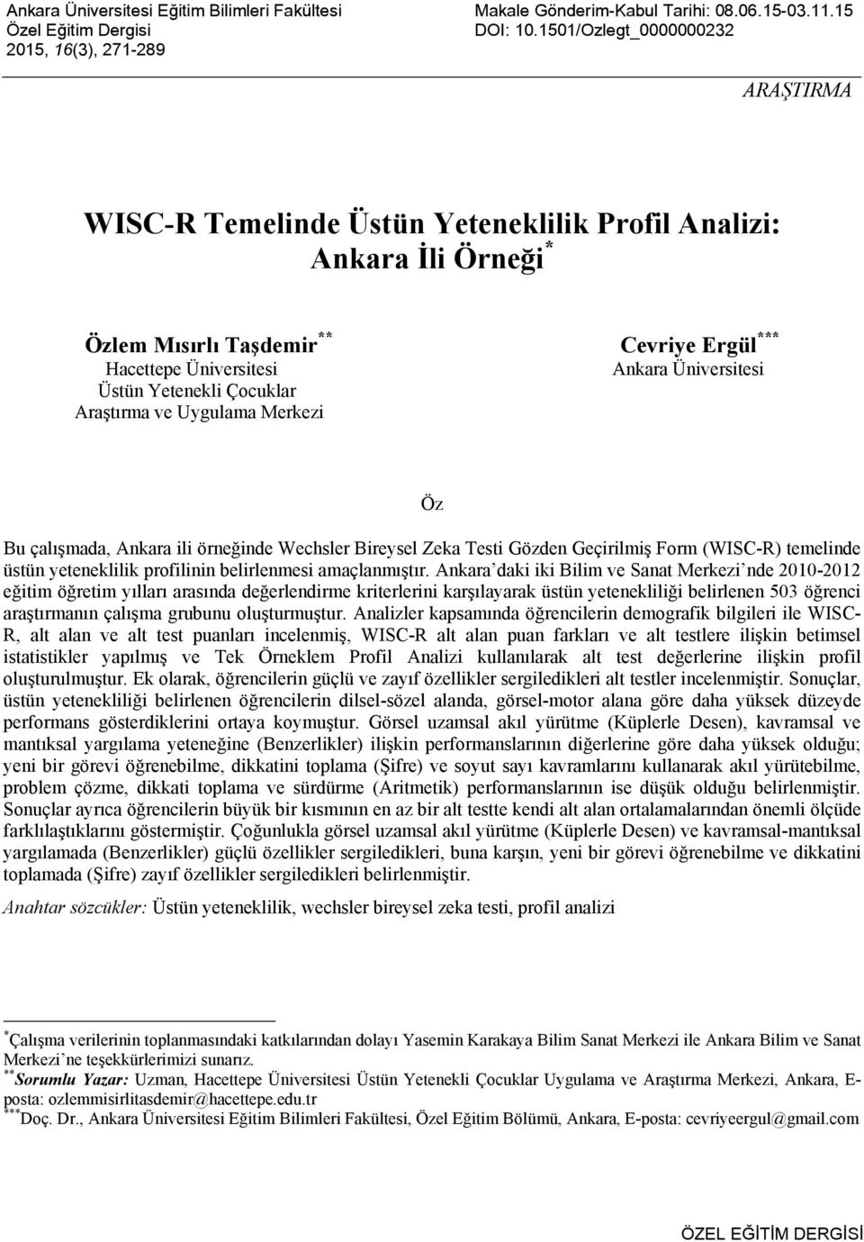 Üniversitesi Üstün Yetenekli Çocuklar Araştırma ve Uygulama Merkezi Öz Bu çalışmada, Ankara ili örneğinde Wechsler Bireysel Zeka Testi Gözden Geçirilmiş Form (WISC-R) temelinde üstün yeteneklilik