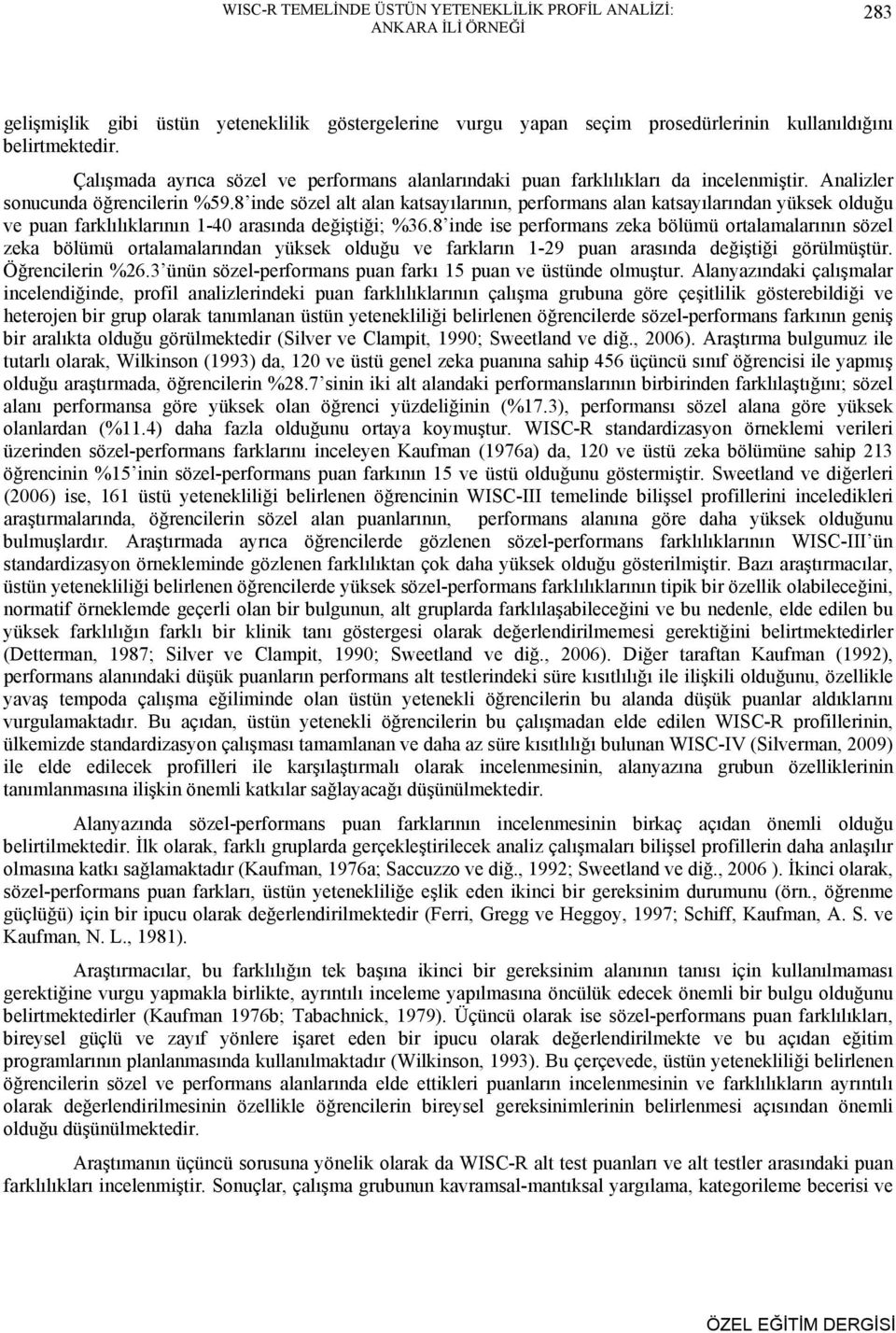 8 inde sözel alt alan katsayılarının, performans alan katsayılarından yüksek olduğu ve puan farklılıklarının 1-40 arasında değiştiği; %36.