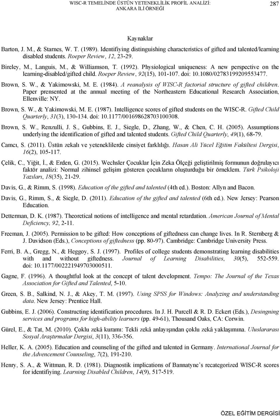 Physiological uniqueness: A new perspective on the learning-disabled/gifted child. Roeper Review, 92(15), 101-107. doi: 10.1080/02783199209553477. Brown, S. W., & Yakimowski, M. E. (1984).