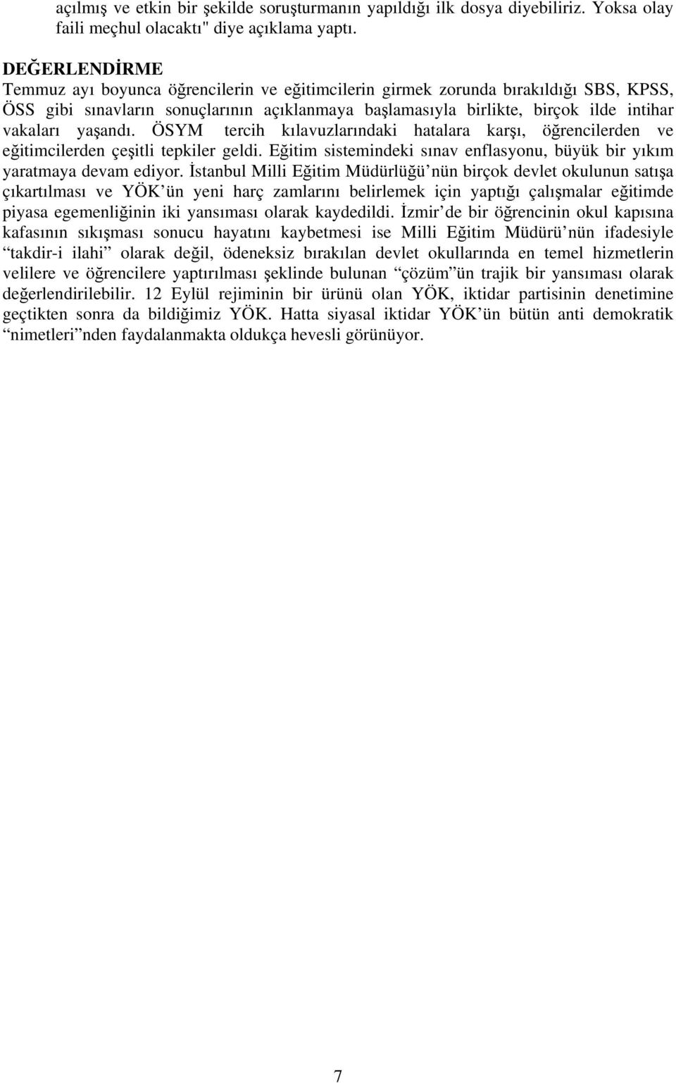 yaşandı. ÖSYM tercih kılavuzlarındaki hatalara karşı, öğrencilerden ve eğitimcilerden çeşitli tepkiler geldi. Eğitim sistemindeki sınav enflasyonu, büyük bir yıkım yaratmaya devam ediyor.