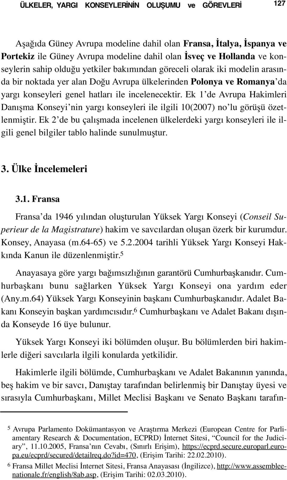 Ek 1 de Avrupa Hakimleri Danışma Konseyi nin yargı konseyleri ile ilgili 10(2007) no lu görüşü özetlenmiştir.