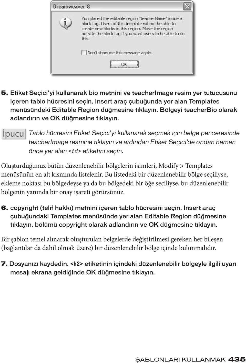 Tablo hücresini Etiket Seçici yi kullanarak seçmek için belge penceresinde teacherimage resmine tıklayın ve ardından Etiket Seçici de ondan hemen önce yer alan <td> etiketini seçin.