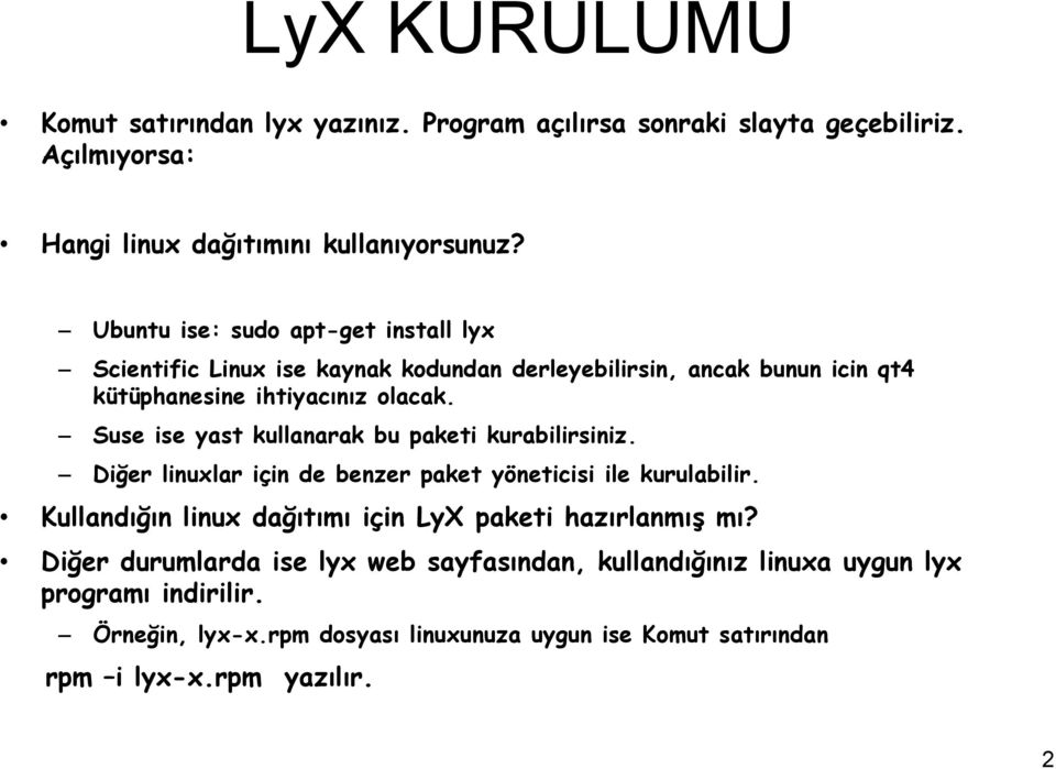 Suse ise yast kullanarak bu paketi kurabilirsiniz. Diğer linuxlar için de benzer paket yöneticisi ile kurulabilir.