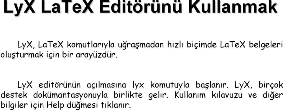 LyX editörünün açılmasına lyx komutuyla başlanır.