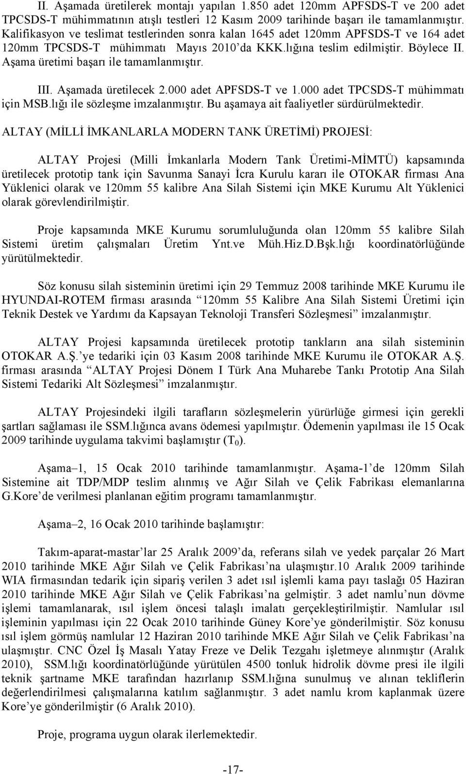 Aşama üretimi başarı ile tamamlanmıştır. III. Aşamada üretilecek 2.000 adet APFSDS-T ve 1.000 adet TPCSDS-T mühimmatı için MSB.lığı ile sözleşme imzalanmıştır.