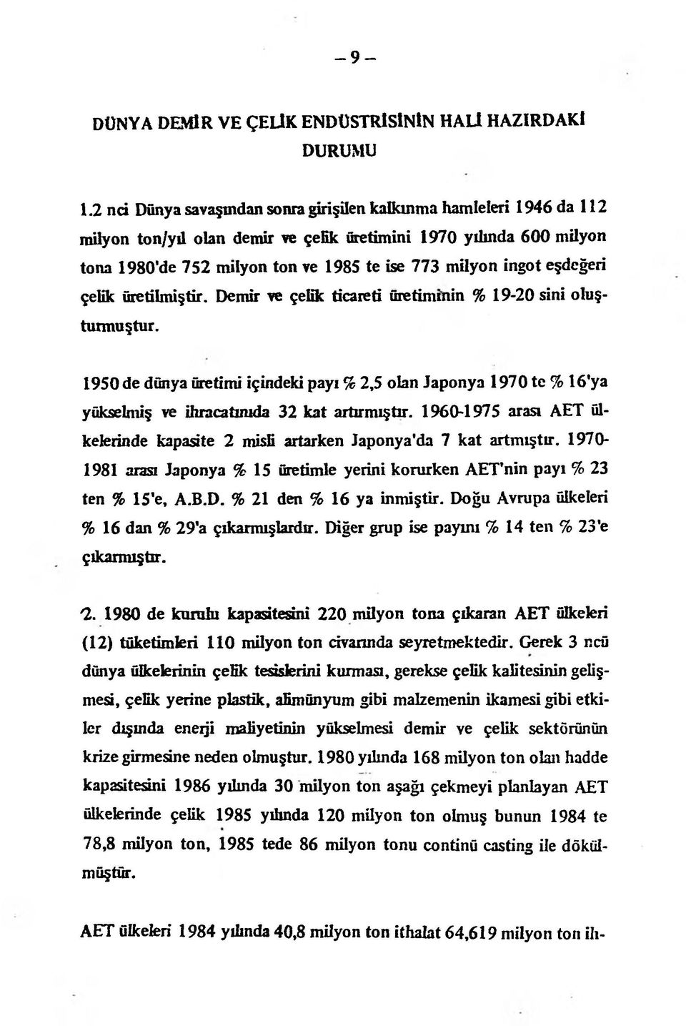 eşdeğeri çelik üretilmiştir. Demir ve çelik ticareti üretiminin % 19-20 sini oluşturmuştur.