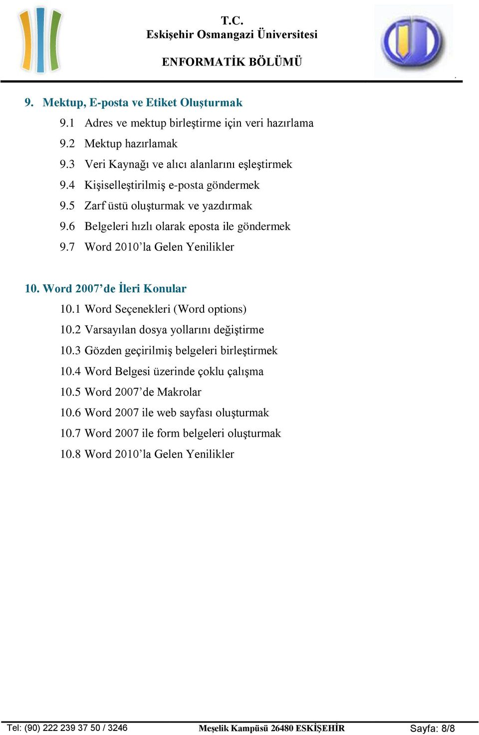 Word 2007 de İleri Konular 10.1 Word Seçenekleri (Word options) 10.2 Varsayılan dosya yollarını değiştirme 10.3 Gözden geçirilmiş belgeleri birleştirmek 10.