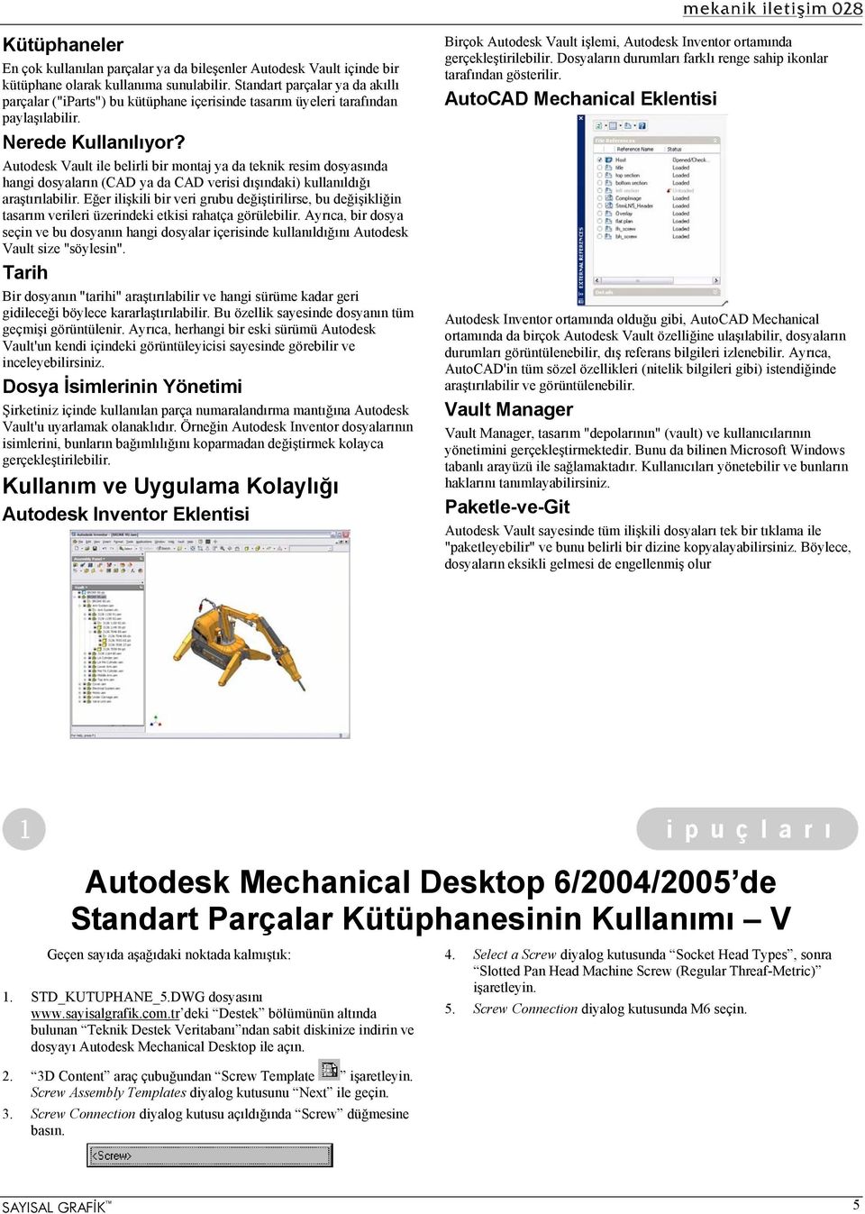 Autodesk Vault ile belirli bir montaj ya da teknik resim dosyasında hangi dosyaların (CAD ya da CAD verisi dışındaki) kullanıldığı araştırılabilir.