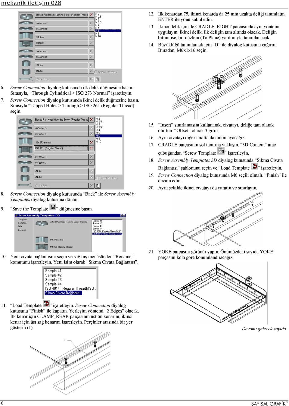 6. Screw Connection diyalog kutusunda ilk delik düğmesine basın. Sırasıyla, Through Cylindrical > ISO 273 Normal işaretleyin. 7. Screw Connection diyalog kutusunda ikinci delik düğmesine basın.