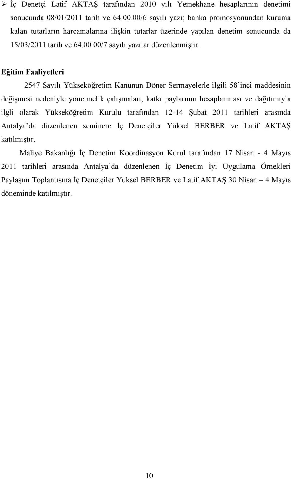 Eğitim Faaliyetleri 2547 Sayılı Yükseköğretim Kanunun Döner Sermayelerle ilgili 58 inci maddesinin değişmesi nedeniyle yönetmelik çalışmaları, katkı paylarının hesaplanması ve dağıtımıyla ilgli