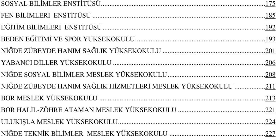 .. 206 NİĞDE SOSYAL BİLİMLER MESLEK YÜKSEKOKULU... 208 NİĞDE ZÜBEYDE HANIM SAĞLIK HİZMETLERİ MESLEK YÜKSEKOKULU.