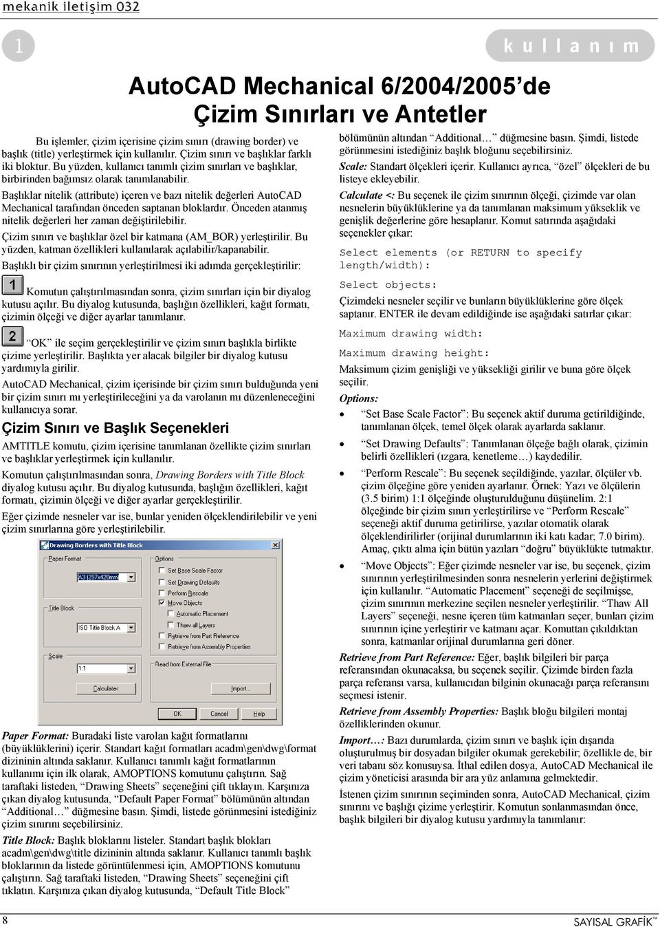 Başlıklar nitelik (attribute) içeren ve bazı nitelik değerleri AutoCAD Mechanical tarafından önceden saptanan bloklardır. Önceden atanmış nitelik değerleri her zaman değiştirilebilir.