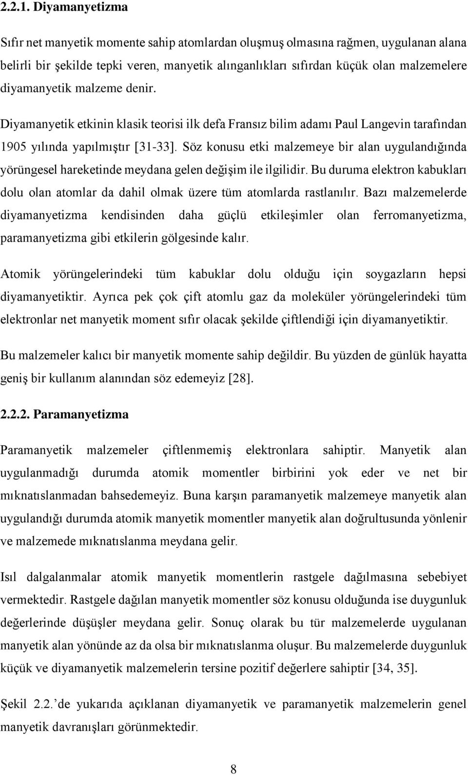 diyamanyetik malzeme denir. Diyamanyetik etkinin klasik teorisi ilk defa Fransız bilim adamı Paul Langevin tarafından 1905 yılında yapılmıştır [31-33].