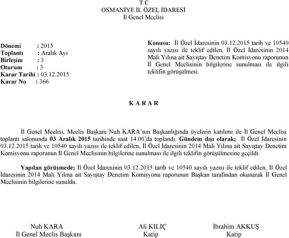 2015 tarih ve 10540 sayılı yazısı ile teklif edilen, İl Özel İdaresinin 2014 Mali Yılına ait Sayıştay Denetim Komisyonu raporunun nin bilgilerine sunulması ile ilgili teklifin görüşülmesi.