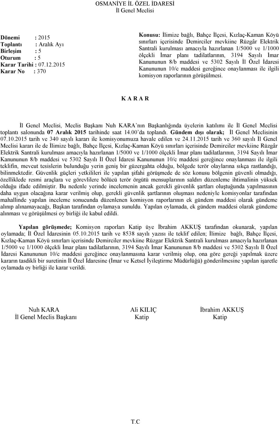 İmar planı tadilatlarının, 3194 Sayılı İmar Kanununun 8/b maddesi ve 5302 Sayılı İl Özel İdaresi Kanununun 10/c maddesi gereğince onaylanması ile ilgili komisyon raporlarının görüşülmesi.