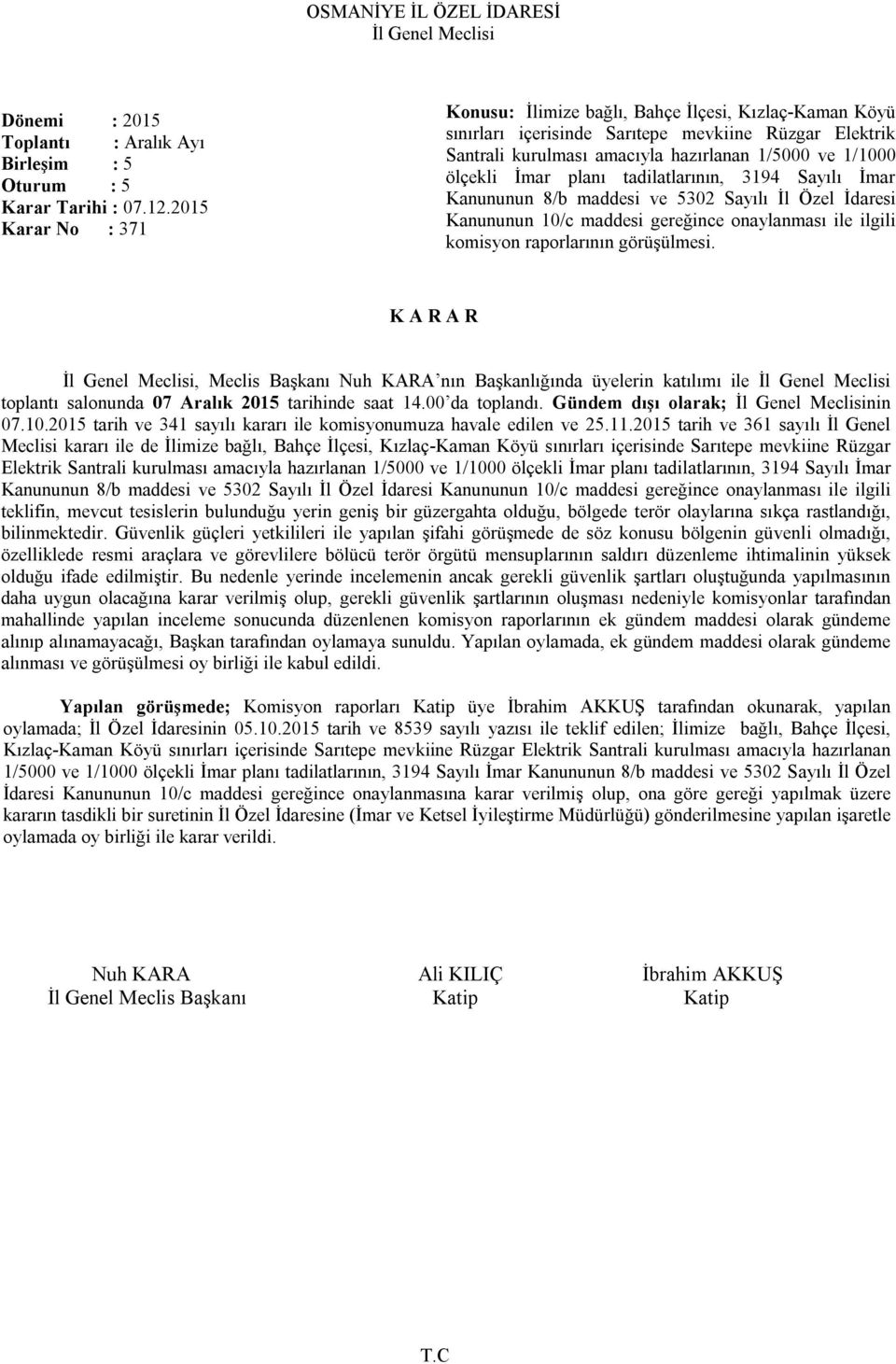 planı tadilatlarının, 3194 Sayılı İmar Kanununun 8/b maddesi ve 5302 Sayılı İl Özel İdaresi Kanununun 10/c maddesi gereğince onaylanması ile ilgili komisyon raporlarının görüşülmesi.