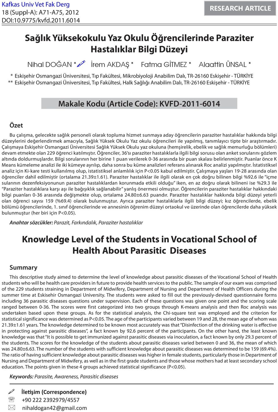 Mikrobiyoloji Anabilim Dalı, TR-26160 Eskişehir - TÜRKİYE ** Eskişehir Osmangazi Üniversitesi, Tıp Fakültesi, Halk Sağlığı Anabilim Dalı, TR-26160 Eskişehir - TÜRKİYE Makale Kodu (Article Code):