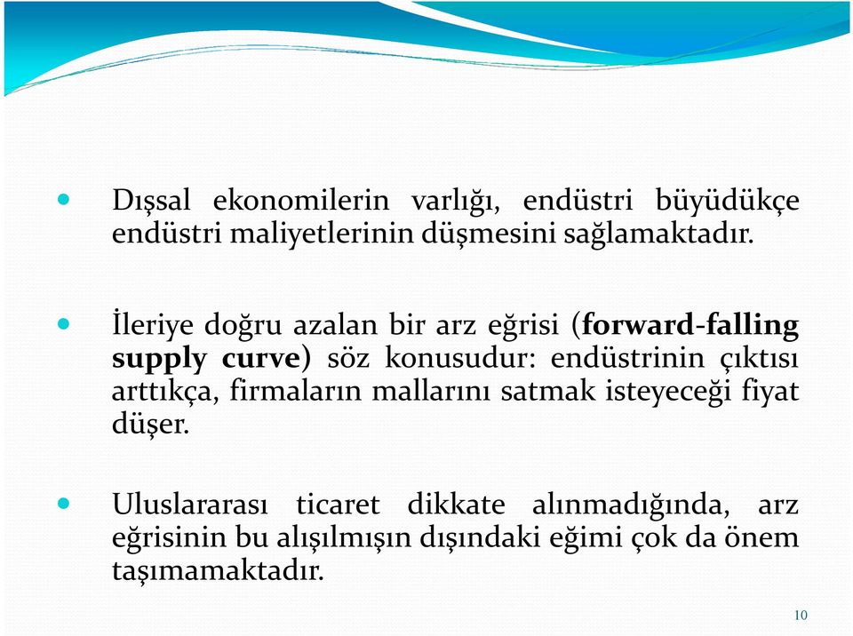 İleriye doğru azalan bir arz eğrisi (forward-falling supply curve) söz konusudur: endüstrinin