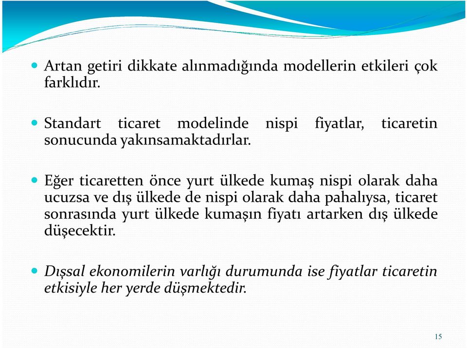 Eğer ticaretten önce yurt ülkede kumaş nispi olarak daha ucuzsa ve dış ülkede de nispi olarak daha pahalıysa,