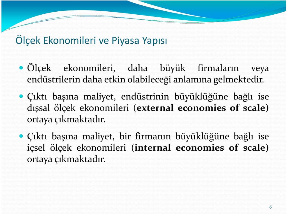 Çıktı başına maliyet, endüstrinin büyüklüğüne bağlı ise dışsal ölçek ekonomileri (external economies