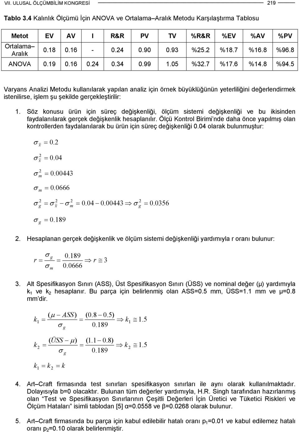 5 Varyans Analizi Metodu kullanılarak yapılan analiz için örnek büyüklüğünün yeterliliğini değerlendirmek istenilirse, işlem şu şekilde gerçekleştirilir: 1.