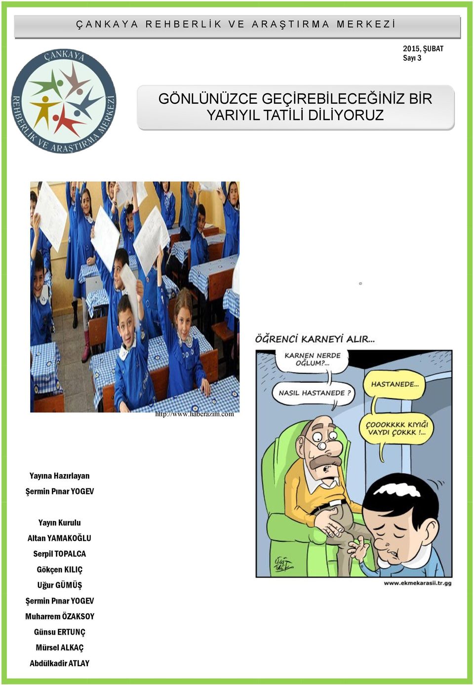 com Yayına Hazırlayan Şermin Pınar YOGEV Yayın Kurulu Altan YAMAKOĞLU Serpil TOPALCA
