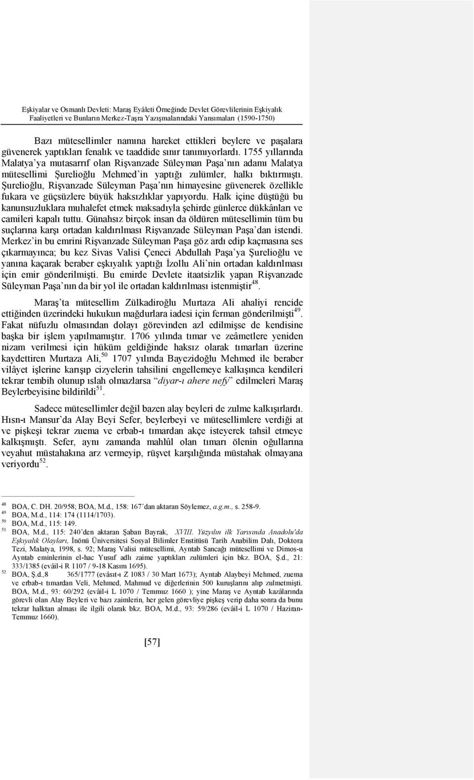 1755 yıllarında Malatya ya mutasarrıf olan Rişvanzade Süleyman Paşa nın adamı Malatya mütesellimi Şurelioğlu Mehmed in yaptığı zulümler, halkı bıktırmıştı.