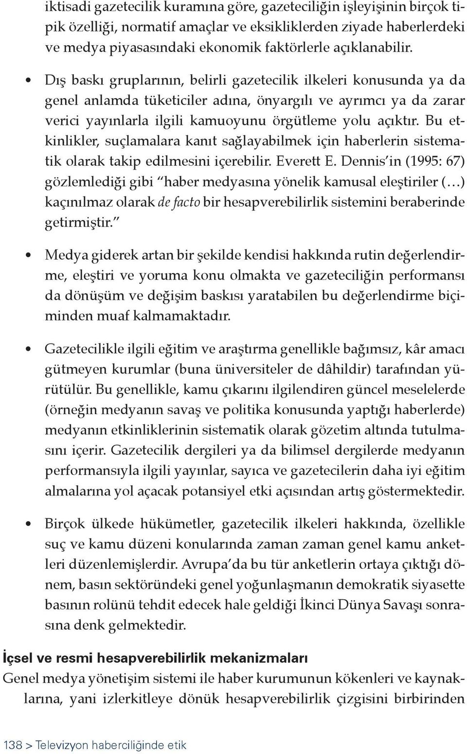 Bu etkinlikler, suçlamalara kanıt sağlayabilmek için haberlerin sistematik olarak takip edilmesini içerebilir. Everett E.