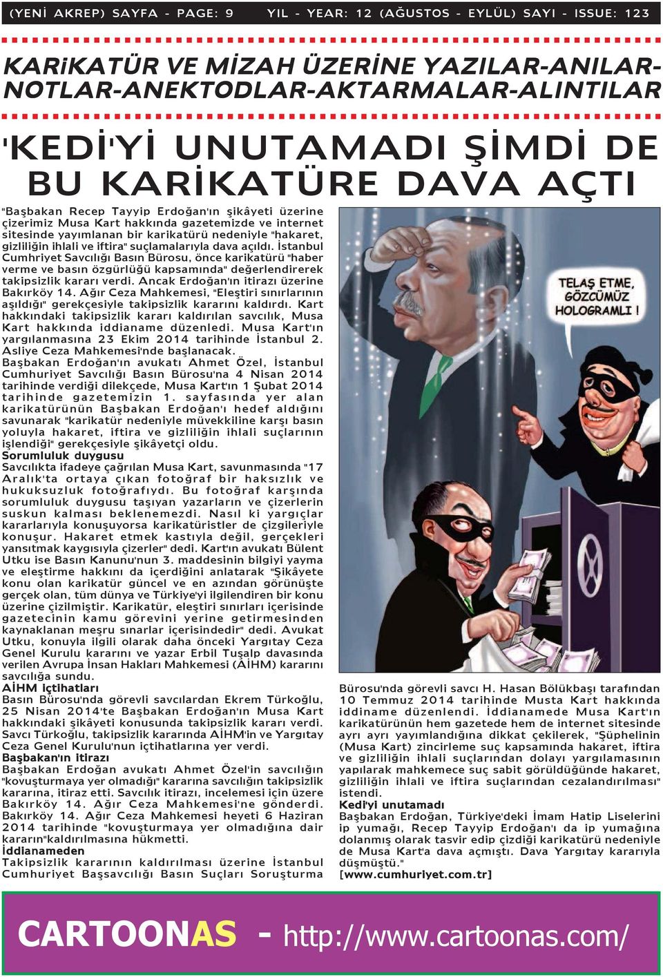 ve iftira" suçlamalarýyla dava açýldý. Ýstanbul Cumhriyet Savcýlýðý Basýn Bürosu, önce karikatürü "haber verme ve basýn özgürlüðü kapsamýnda" deðerlendirerek takipsizlik kararý verdi.